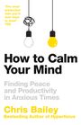 Chris Bailey: How to Calm Your Mind, Buch