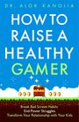 Alok Kanojia: How to Raise a Healthy Gamer, Buch