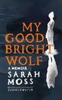 Sarah Moss: My Good Bright Wolf, Buch