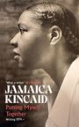 „What a writer“ Ali Smith. JAMAICA KINCAID. Putting Myself Together. Writing 1974 –. Profil einer Frau.