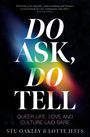 "DO ASK, DO TELL" steht groß in Weiß. Darunter: "Queer Life, Love and Culture Laid Bare" von Stu Oakley & Lotte Jeffs. Farbenfroher Hintergrund.