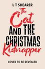 L T Shearer: The Cat and the Christmas Kidnapper, Buch