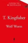 T. Kingfisher: Wolf Worm, Buch
