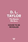 D. L. Taylor: The Beasts We Bury, Buch