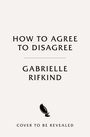 Gabrielle Rifkind: How to Agree to Disagree, Buch