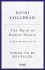 Text: Dr Heidi Colleran. The Myth of Human Nature. A New History of Us. Cover to be revealed. Picador. Schlichtes Design.