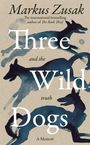 Markus Zusak: Three Wild Dogs (and the truth), Buch