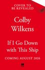 Colby Wilkens: If I Go Down With This Ship, Buch