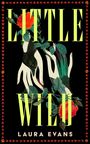 "LITTLE WILD, LAURA EVANS" steht. Illustration zeigt Hände, Blumen, Blätter und ein Vogel auf schwarzem Hintergrund.