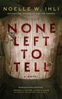 Noelle W. Ihli: None Left To Tell, Buch