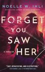 Noelle W. Ihli: Forget You Saw Her, Buch