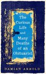Text: "The Curious Life and Many Deaths of an Obituarist" und "Damian Arnold". Illustration, blaue und gelbe Struktur mit Kopf.
