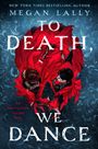 Text: "Megan Lally", "To Death We Dance", "An invitation to die for." Zwei Tänzer in roten Gewändern auf blauem Hintergrund.