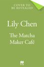 „COVER TO BE REVEALED“ steht oben, „Lily Chen“ und „The Matcha Maker Café“ in der Mitte. Grüner Hintergrund.