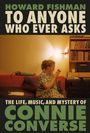 Howard Fishman: To Anyone Who Ever Asks: The Life, Music, and Mystery of Connie Converse, Buch