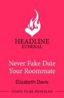 Elizabeth Davis: Never Fake Date Your Roommate, Buch