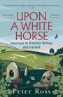 'Upon a White Horse: Journeys in Ancient Britain and Ireland' von Peter Ross. Illustration: Landschaft, weiße Pferdefigur.