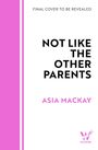 "FINAL COVER TO BE REVEALED. NOT LIKE THE OTHER PARENTS. ASIA MACKAY." Logo: ein pinkes "W" mit "WILDFIRE". Links pinker Streifen.