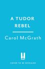 Text: "A Tudor Rebel" von Carol McGrath, "Accent". Schrift auf hellblauem Hintergrund.