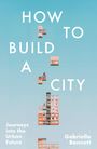 HOW TO BUILD A CITY. Journeys into the Urban Future. Gabriella Bennett. Ein Gebäude vor blauem Himmel.