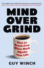 „How to Break Free When Work Hijacks Your Life“ auf einer Kaffeetasse. Titel: „Mind Over Grind“. Autor: Guy Winch.