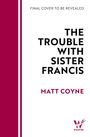 "Final Cover to Be Revealed", "The Trouble with Sister Francis", "Matt Coyne". Rechts unten ein Wildfire-Logo.