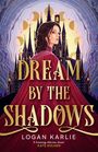 Text: "DREAM BY THE SHADOWS, LOGAN KARLIE." Eine Frau vor einem gotischen Schloss, umgeben von Monden und Sternen.