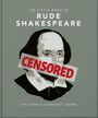 „The Little Book of Rude Shakespeare. Censored. The Bard’s Bawdiest Barbs.“ Illustration von Shakespeare mit "Censored".