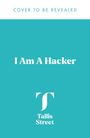 Die Texte lauten: "COVER TO BE REVEALED", "I Am A Hacker", "Tallis Street". Logo mit großem "T" auf türkisfarbenem Hintergrund.