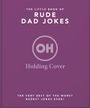 Text oben: "The Little Book of Rude Dad Jokes". Mitte Logo mit "OH". Unten: "The very best of the worst rudest jokes ever!".