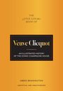 "The Little Luxury Book of Veuve Clicquot: An Illustrated History of the Iconic Champagne House. Abbie Bennington."