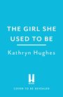 „The Girl She Used To Be“ von Kathryn Hughes. Unten: „Cover to be revealed“. Hintergrund in kräftigem Blau.