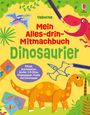 Text: "Usborne Mein Alles-drin-Mitmachbuch Dinosaurier. Rätsel, Ausmalseiten, Sticker, 3-D-Dinos, Fingerpuppen, Puzzle und Dominospiel." Illustration: Bunte Dinosaurier, Pflanzen, Stifte.