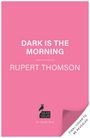 Rupert Thomson: Dark is the Morning, Buch