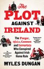 Buchtitel: "The Plot Against Ireland" von Myles Dungan. Illustrationen von Männern in Anzügen und dramatischen Szenen.