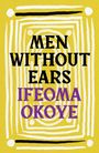Text: "MEN WITHOUT EARS" und "IFEOMA OKOYE" vor einem gelben, abstrakten Muster aus weißen Linien.