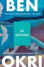 Titel „In Arcadia“ von Ben Okri. Hintergrund ist ein abstraktes Bild mit Vögeln und Landschaft in Blau- und Brauntönen.