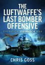 Chris Goss: The Luftwaffe's Last Bomber Offensive, Buch