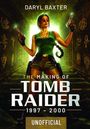 Oben: "DARYL BAXTER". Mitte: "THE MAKING OF TOMB RAIDER 1997 - 2000". Unten: "UNOFFICIAL". Illustration einer Abenteurerin.