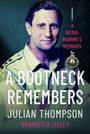 Text: "A Bootneck Remembers A Royal Marine's Memoirs Julian Thompson Henrietta Lilley". Ein Porträt eines Mannes in Uniform.