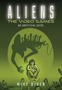 „ALIENS“, „THE VIDEO GAMES“, „AN UNOFFICIAL GUIDE“, „MIKE DIVER“. Dunkelgrünes Cover mit Alien-Silhouette über sitzendem Menschen.