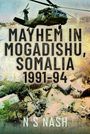 N S Nash: Mayhem in Mogadishu, Somalia 1991-94, Buch