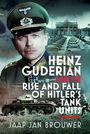 "Heinz Guderian and the Rise and Fall of Hitler's Tank Units" von Jaap Jan Brouwer. Soldat, Panzer und Kriegsmaschinerie.