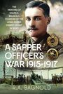 "A SAPPER OFFICER'S WAR 1915-1917" von R. A. Bagnold. Porträt von einem Offizier in Uniform und Szenen aus dem Ersten Weltkrieg.