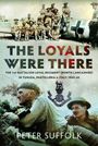 „THE LOYALS WERE THERE“. Militärbilder und Emblem. Soldaten in Uniformen mit Ausrüstung. Autor: Peter Suffolk.