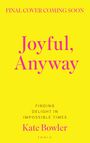 Kate Bowler: Joyful, Anyway, Buch