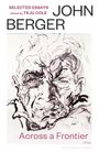 Texte: "SELECTED ESSAYS", "chosen by TEJU COLE", "JOHN BERGER", "Across a Frontier". Illustration: abstraktes Porträt.