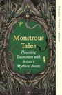 "Dyslexia-Friendly Edition" steht seitlich. Grüne Mitte: "Monstrous Tales: Haunting Encounters with Britain’s Mythical Beasts". Umrandung mit dunklen, verschlungenen Ranken, ein Auge, ein Tentakel und Insekten.