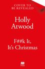 "Cover to be revealed. Holly Atwood. F##k It, It's Christmas. Unten zentriert ist ein kleines Logo mit dem Wort 'PAN'."