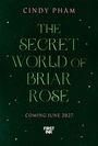 Text: "Cindy Pham. The Secret World of Briar Rose. Coming June 2027. First Ink." Dunkler Hintergrund mit kleinen Sternen.